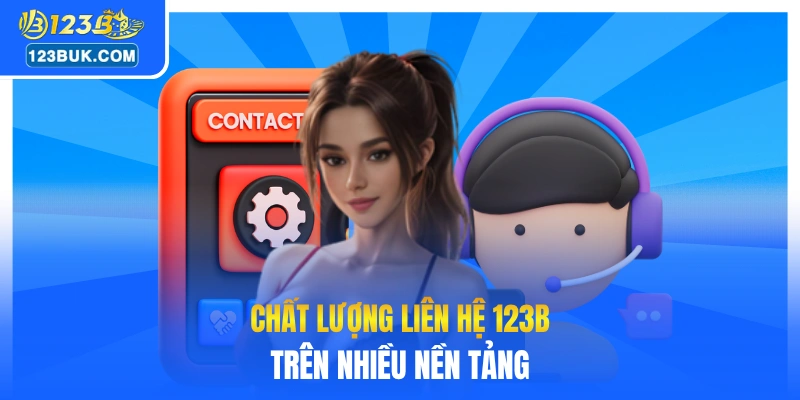 Chất lượng liên hệ 123B trên nhiều nền tảng