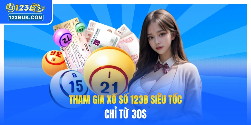 Tham gia xổ số 123B siêu tốc chỉ từ 30s