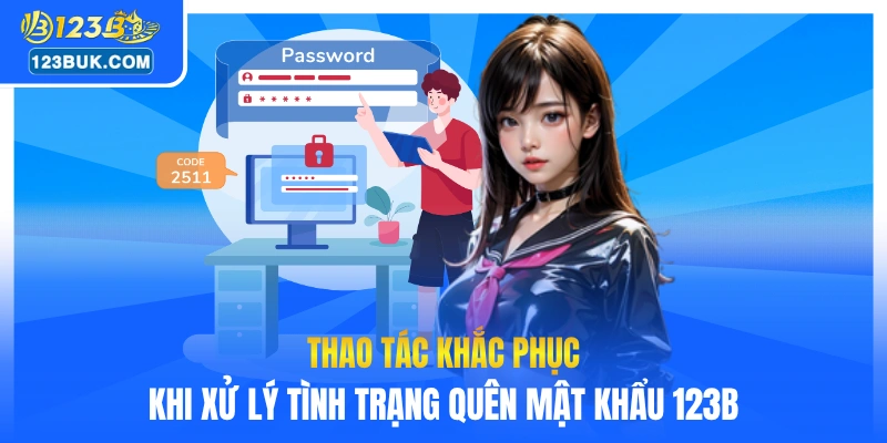 Thao tác khắc phục khi xử lý tình trạng quên mật khẩu 123B