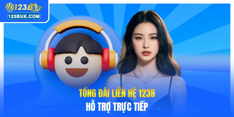 Tổng đài liên hệ 123B hỗ trợ trực tiếp